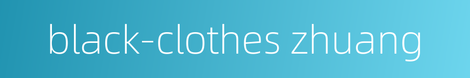 black-clothes zhuang的同义词