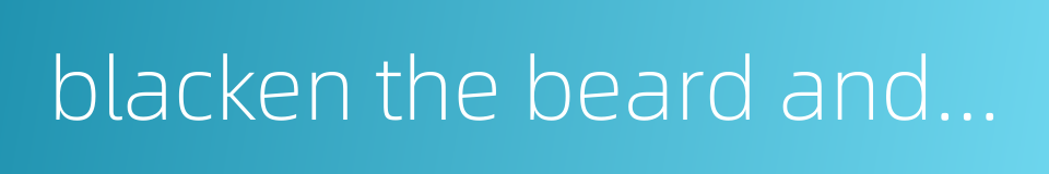 blacken the beard and hair的同义词