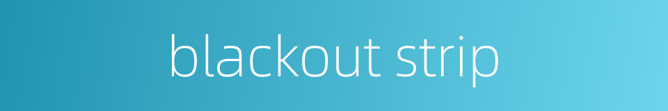 blackout strip的同义词
