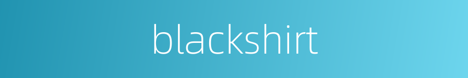 blackshirt的同义词