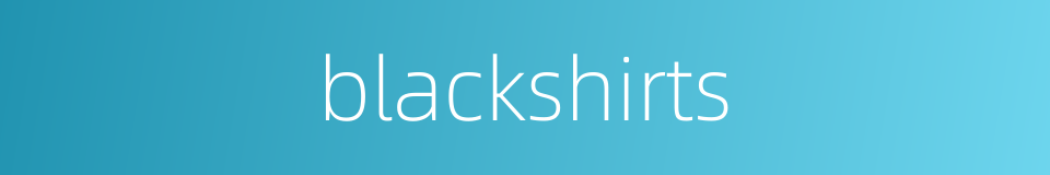 blackshirts的同义词