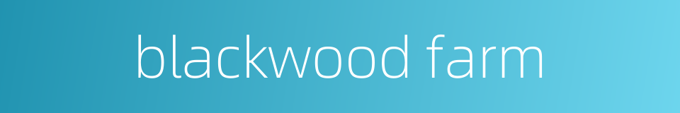blackwood farm的同义词