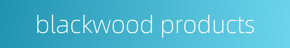 blackwood products的同义词