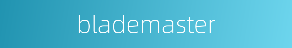 blademaster的同义词
