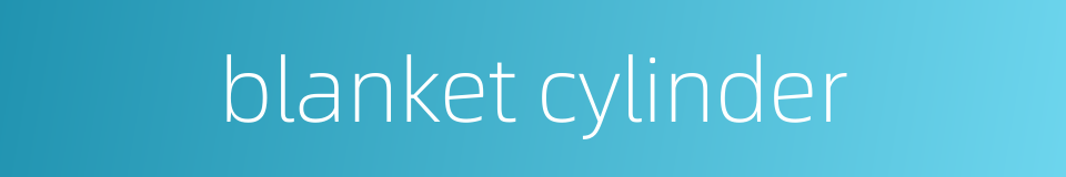 blanket cylinder的同义词