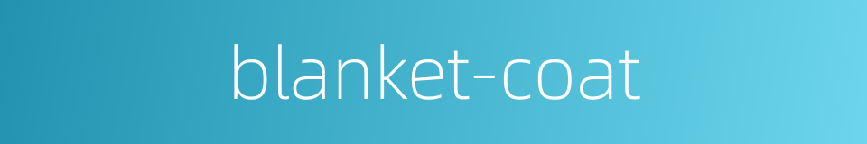 blanket-coat的同义词