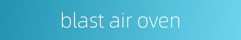 blast air oven的同义词