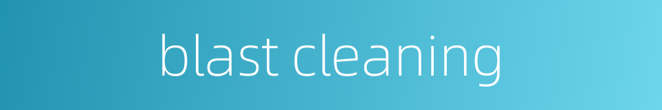 blast cleaning的同义词