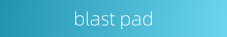 blast pad的同义词
