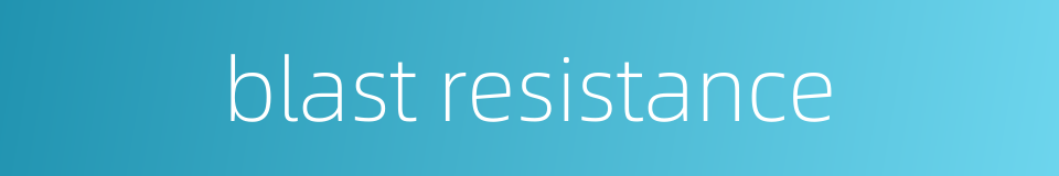 blast resistance的同义词