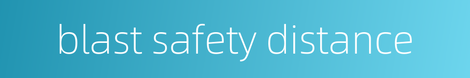 blast safety distance的同义词