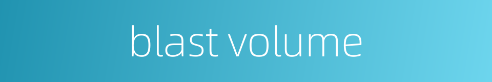blast volume的同义词