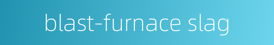 blast-furnace slag的同义词