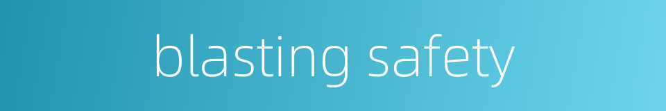 blasting safety的同义词