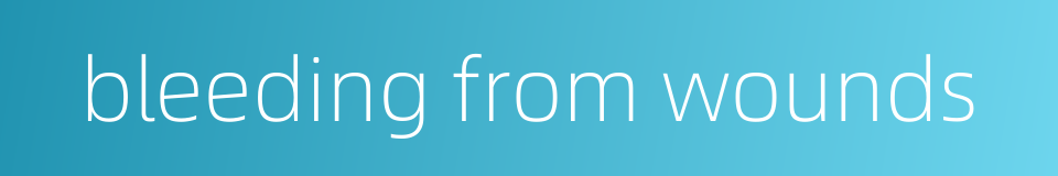 bleeding from wounds的同义词