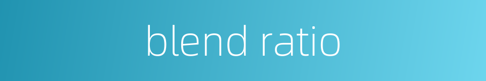 blend ratio的同义词