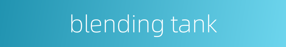 blending tank的同义词