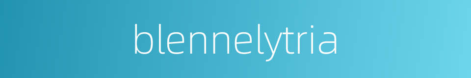 blennelytria的同义词