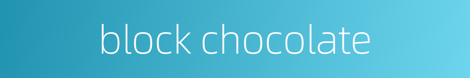 block chocolate的同义词