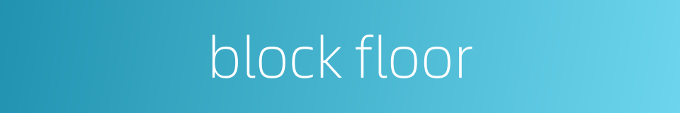 block floor的同义词