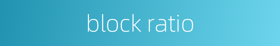 block ratio的同义词
