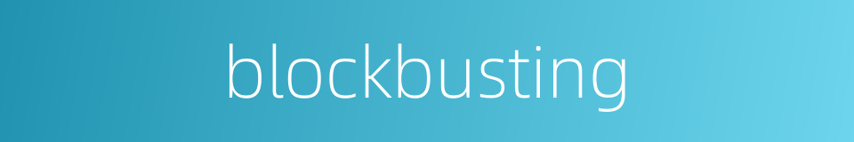 blockbusting的同义词