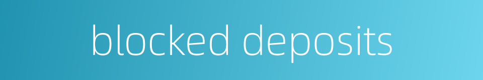 blocked deposits的同义词