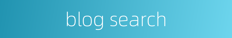blog search的同义词