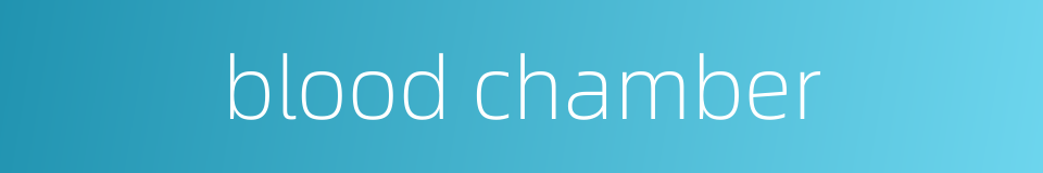 blood chamber的同义词