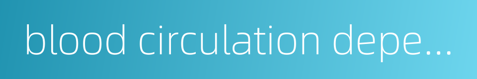 blood circulation depending flow的同义词