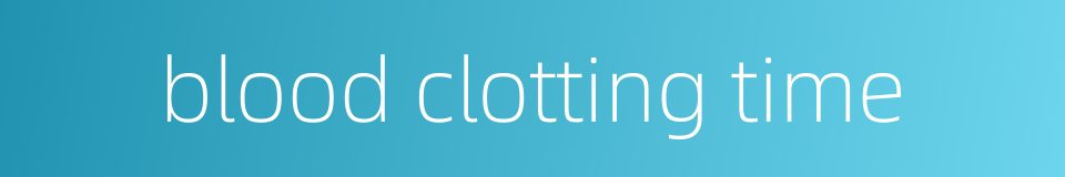 blood clotting time的同义词