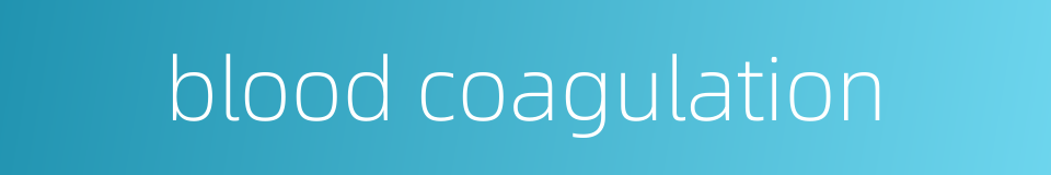 blood coagulation的同义词