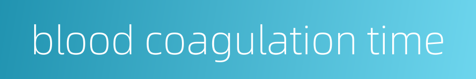 blood coagulation time的同义词
