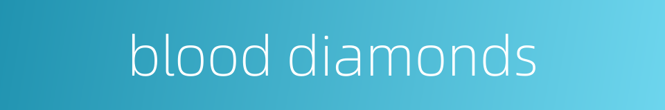 blood diamonds的同义词
