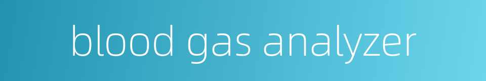 blood gas analyzer的同义词