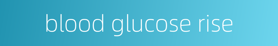 blood glucose rise的同义词