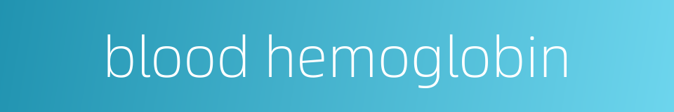 blood hemoglobin的同义词