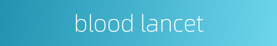 blood lancet的同义词