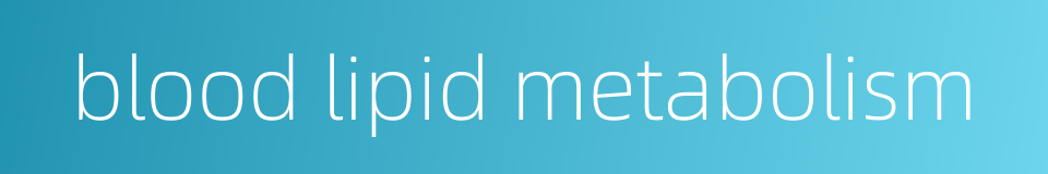 blood lipid metabolism的同义词
