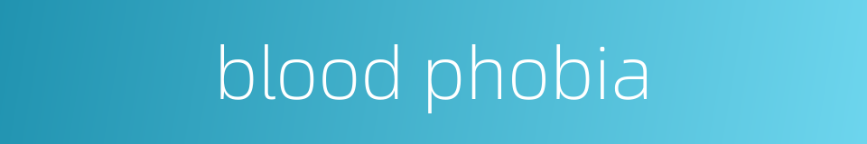 blood phobia的同义词
