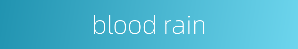 blood rain的同义词