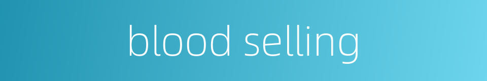 blood selling的同义词