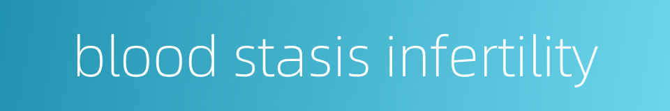 blood stasis infertility的同义词