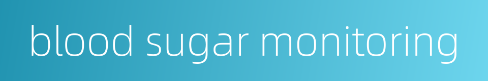 blood sugar monitoring的同义词
