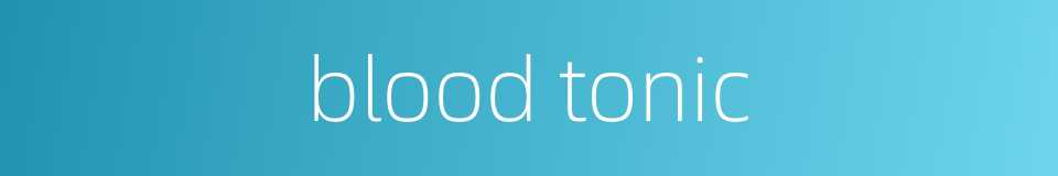 blood tonic的同义词