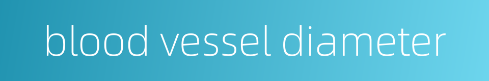 blood vessel diameter的同义词