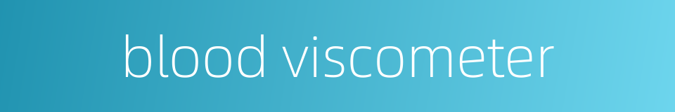 blood viscometer的同义词