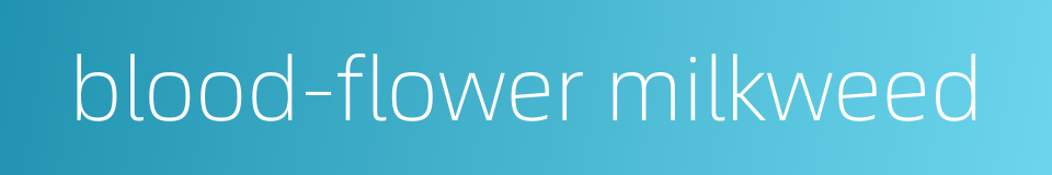 blood-flower milkweed的同义词