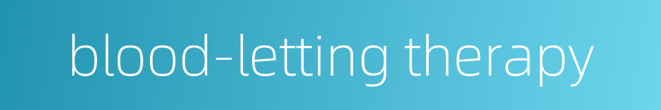 blood-letting therapy的同义词