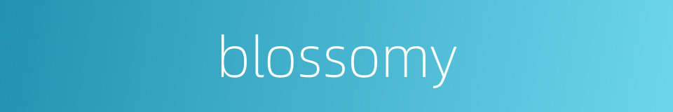 blossomy的同义词